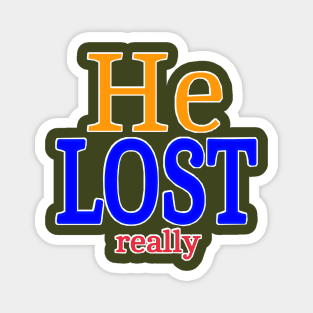 He LOST- Really - Back Magnet