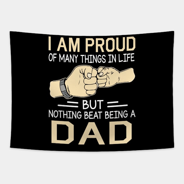 I Am Proud Of Many Things In Life But Nothing Beat Being A Dad Happy Father Day Tapestry by joandraelliot