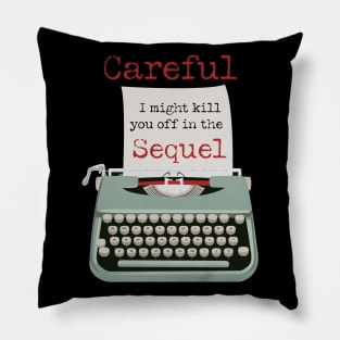 Careful, I might kill you off in the Sequel funny Typewriter Pillow