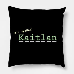 it's spelled Kaitlan Pillow