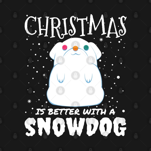 Christmas Is Better With A Snowdog - christmas cute snow dog gift by mrbitdot