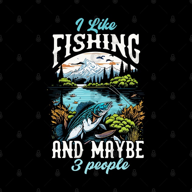 I like Fishing And maybe 3 people by T-shirt US