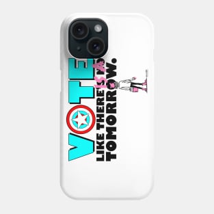 Vote like there IS a tomorrow. Phone Case