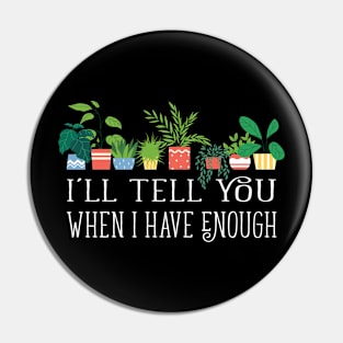 I'll tell you when i have enough funny plant hoarding gardening design Pin