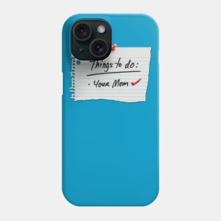 things to do: your mom Phone Case