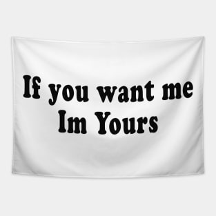 If you want me Im Yours Tapestry