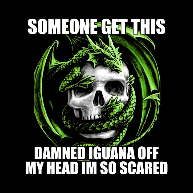 Someone Get This Damned Iguana Off My Head Im So Scared | Funny Meme Shirt Evil Skeleton Dragon Fantasy Tee | Unisex by CamavIngora