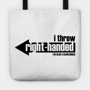 I Throw Right-Handed  & I'm a Gloveaholic (black text) Tote