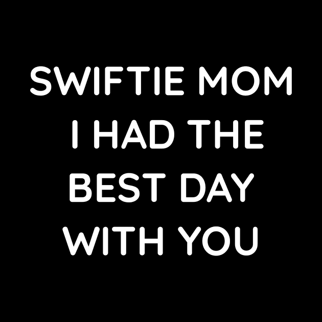 Swiftie mom I had the best day with you by Adel dza