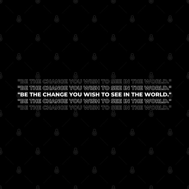 "Be the change you wish to see in the world." - Mahatma Gandhi Inspirational Quote by InspiraPrints