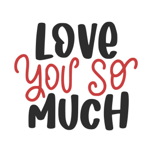 Love You So Much T-Shirt