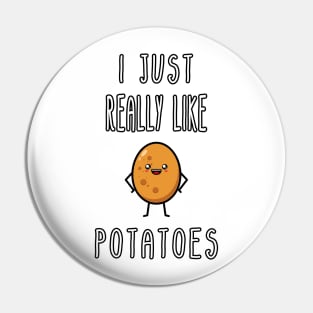 I Just Really Like Potatoes - Funny Potato gift Pin