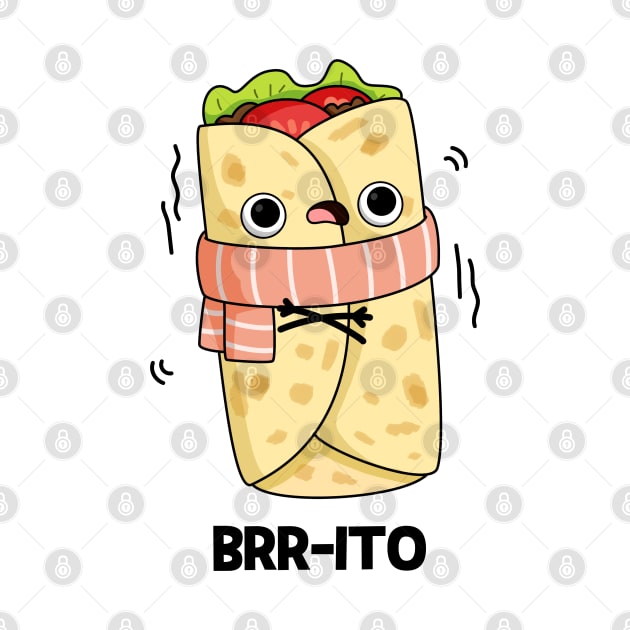 Brrrrito Cute Cold Burrito Pun by punnybone