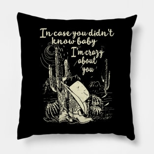 In Case You Didn't Know Baby I'm Crazy About You Cactus Cowgirl Hat Pillow