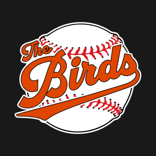 Baltimore Orioles Nickname the Birds T-Shirt