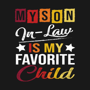 Funny Parents Day My Son-In-Law Is My Favorite Child Family T-Shirt