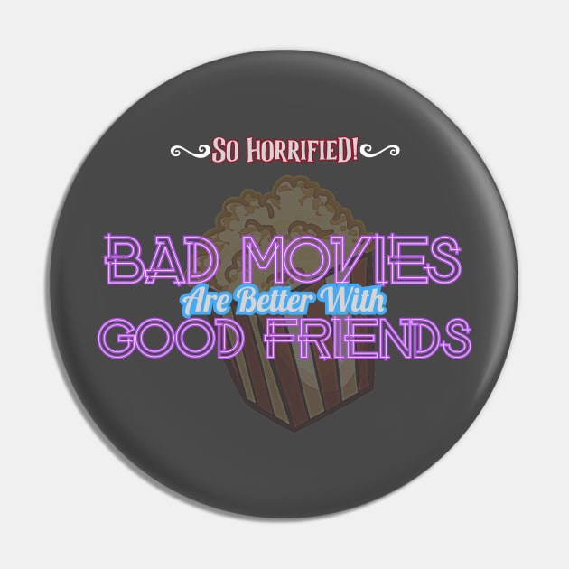 Bad Movies Are Better With Good Friends Pin by sohorrifiedpodcast@gmail.com