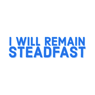 I Will Remain Steadfast Faith and Jesus T-Shirt