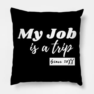 My job is a trip since .... Pillow