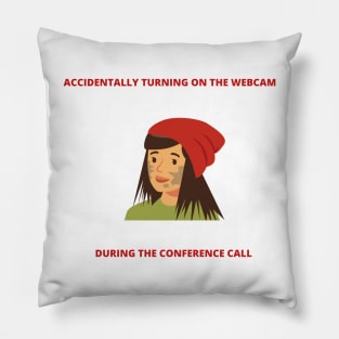 Accidentally Turning On the Webcam During The Conference Call Freelancer Joke WFH Meme Pillow