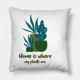 Home is Where My plants are Pillow