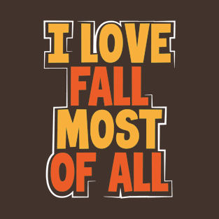 I Love Fall Most of All | Autumn Change of Season T-Shirt