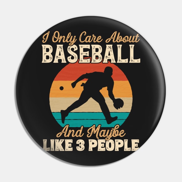 I Only Care About Baseball and Maybe Like 3 People print Pin by theodoros20