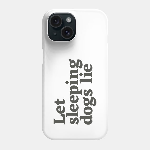 Let Sleeping Dogs Lie Phone Case by calebfaires