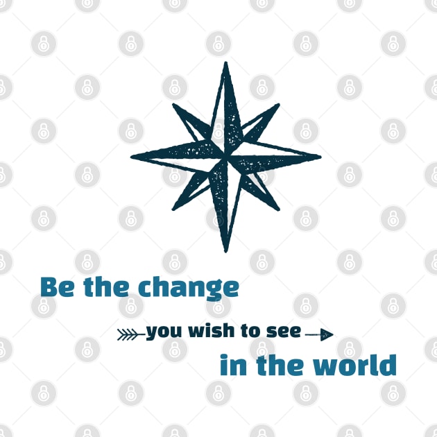 Be the Change You Wish to See in the World Motivation by GreenbergIntegrity