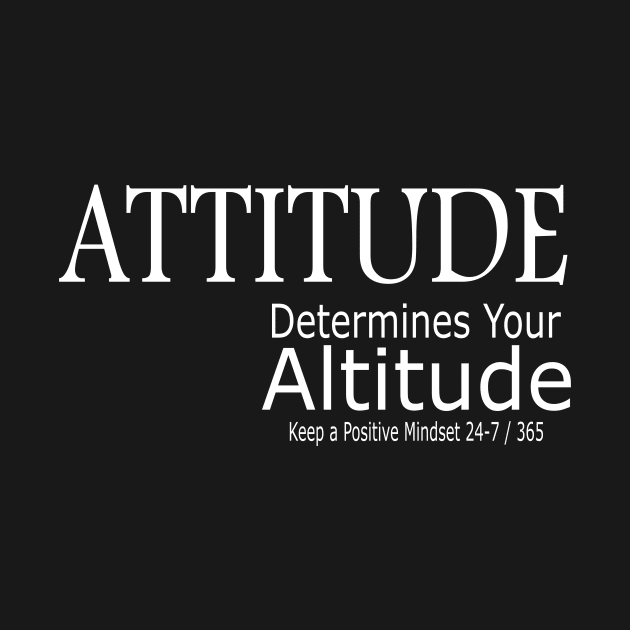 Attitude Determines Your Altitude by Journees