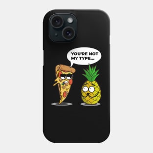 You're Not My Type - Funny Pineapple Pizza Phone Case