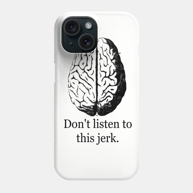 Don't Listen To This Jerk Phone Case by bluespecsstudio
