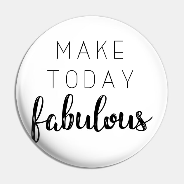 'Make Today Fabulous'Typography Design Pin by StylishTayla