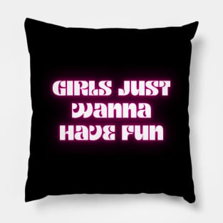 Girls just wanna have fun Pillow