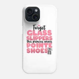 Forget Glass Slippers This Princess Wears Pointe Shoes print Phone Case