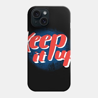 Keep it up! Phone Case