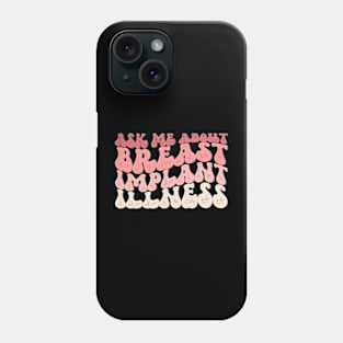 Ask Me About Breast Implant Illness Phone Case