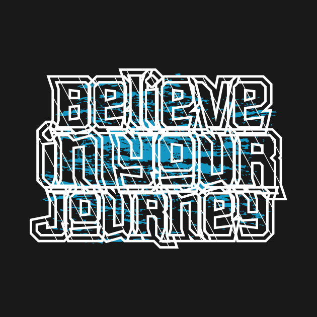 Believe In Your Journey by T-Shirt Attires