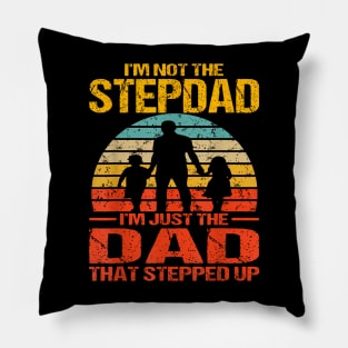 I'M Not The Stepdad I'M The Just Dad That Stepped Up Pillow