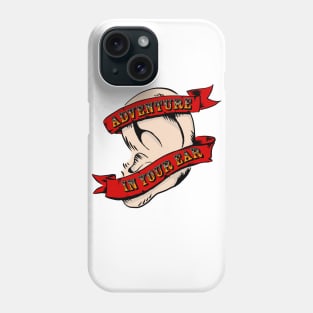 Adventure In Your Ear Phone Case