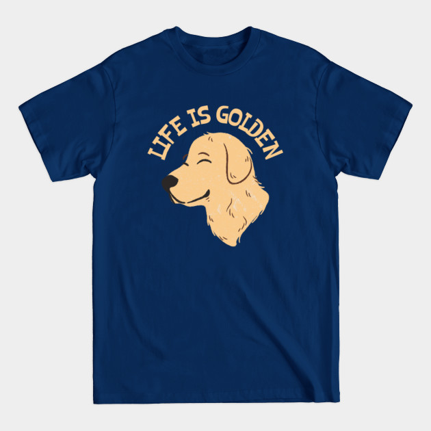 Disover Life Is Golden Retriever - Life Is Golden Retriever - T-Shirt