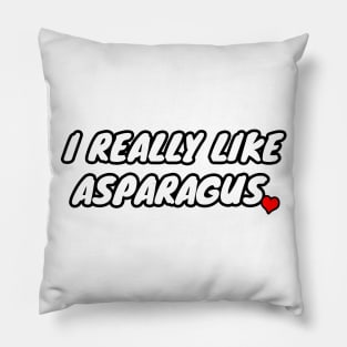 I Really Like Asparagus Pillow