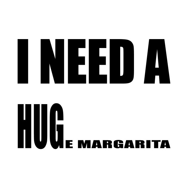 I Need A Huge Margarita I Need A Huge Margarita TShirt TeePublic