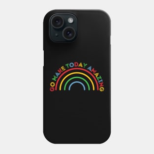 Go Make Today Amazing Rainbow Phone Case