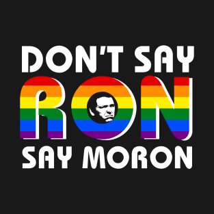 Don't Say Ron Say Moron T-Shirt