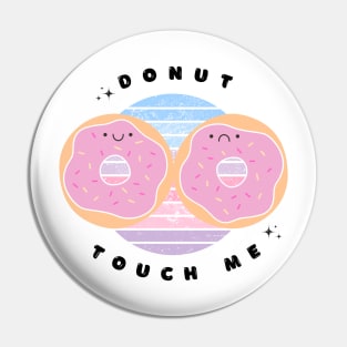 Donut Touch Me Pun (Don't touch me)! Pin