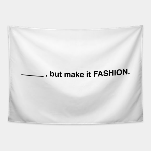 Blank, But Make It Fashion (Black Text) Tapestry by inotyler