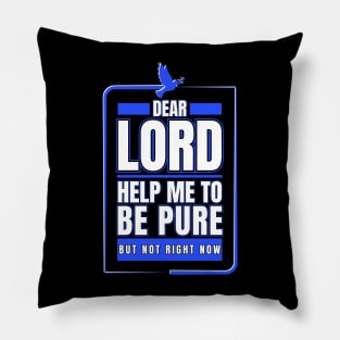 Dear Lord Help Me To Be Pure But Not Right Now Pillow