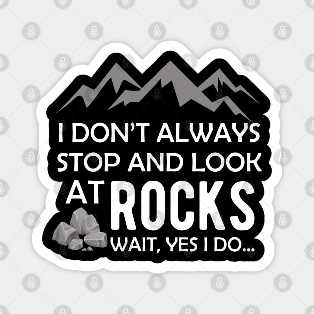 Geologist - I don't always stop and look at rocks... Yes I do Magnet by KC Happy Shop