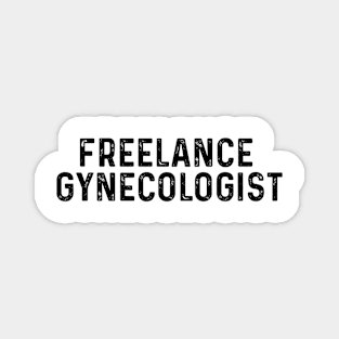 Funny Meme TShirt, FREELANCE GYNECOLOGIST Ironic Joke  Gift Magnet